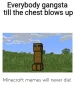 everybody-gangsta-till-the-chest-blows-up-minecraft-memes-will-44399196.webp